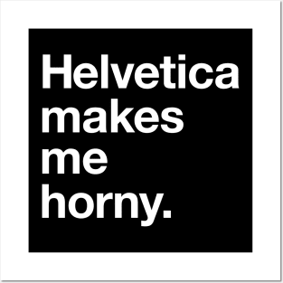 Helvetica makes me horny. White Posters and Art